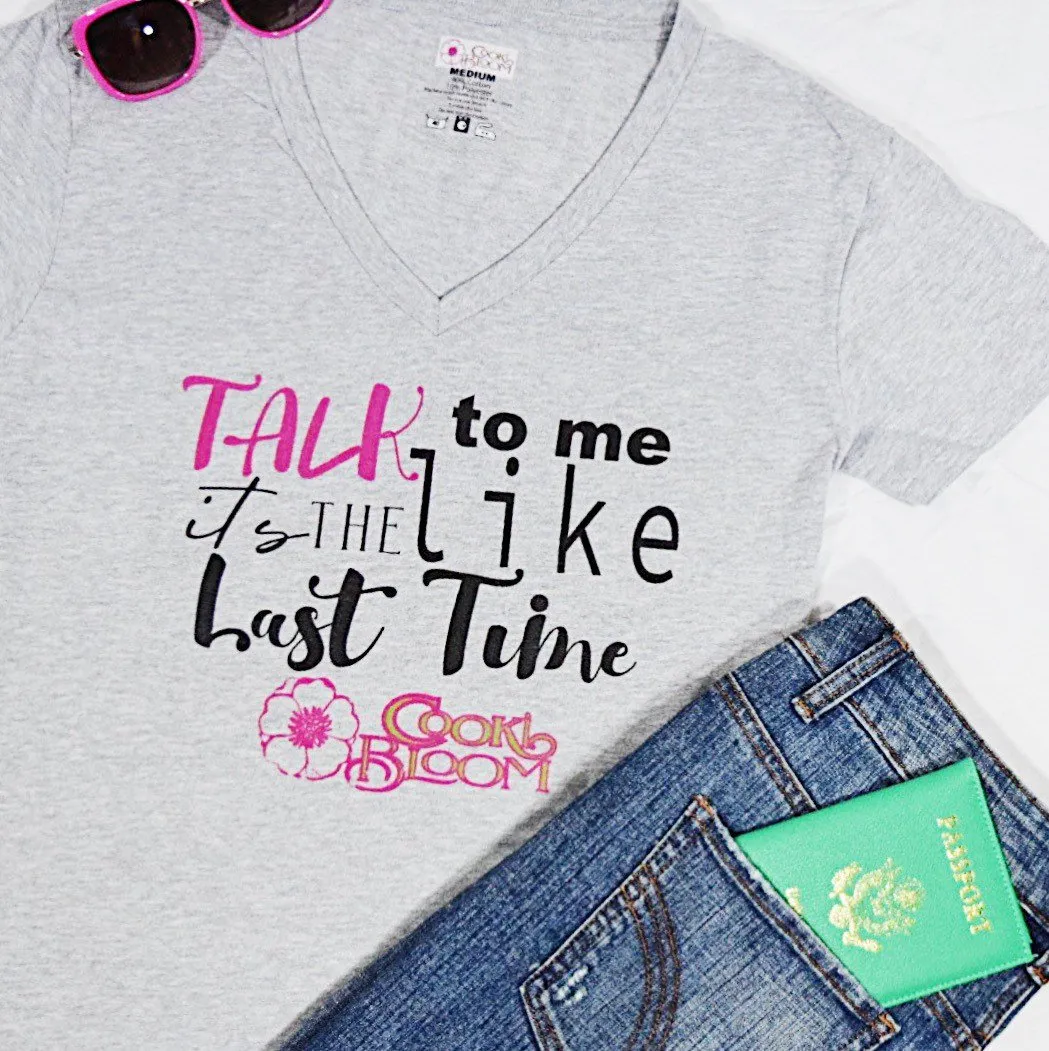 Talk to Me Like It's the Last Time T-Shirt