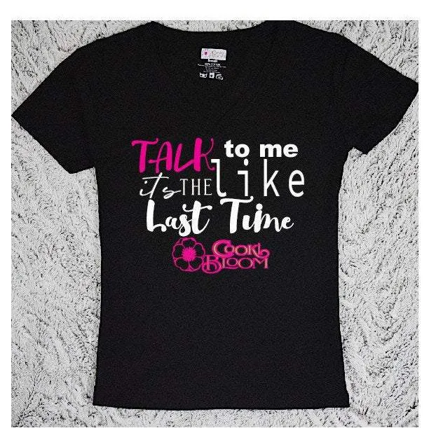 Talk to Me Like It's the Last Time T-Shirt