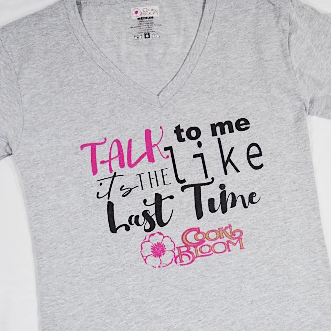Talk to Me Like It's the Last Time T-Shirt