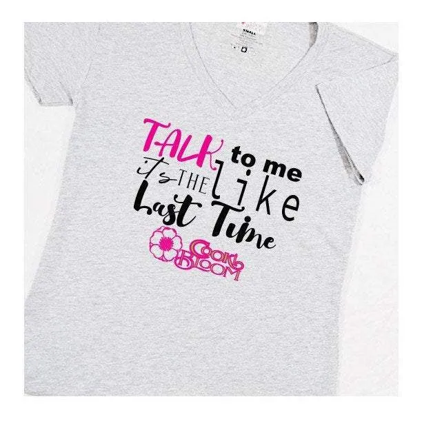 Talk to Me Like It's the Last Time T-Shirt